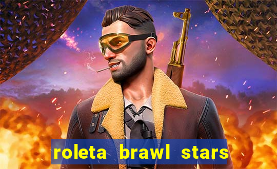 roleta brawl stars 2024 84 brawlers